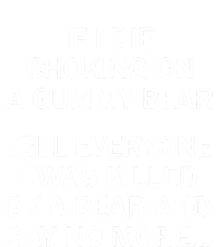 If I Die Choking On A Gummy Bear Tell Everyone I Was Killed T-Shirt