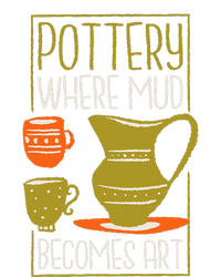 Where Mud Becomes Art Pottery Maker And Ceramicist Sweatshirt