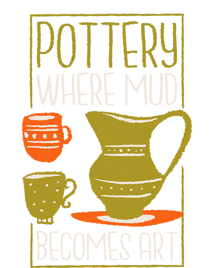 Where Mud Becomes Art Pottery Maker And Ceramicist Sweatshirt