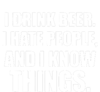 I Drink Beer I Hate People And I Know Things T-Shirt