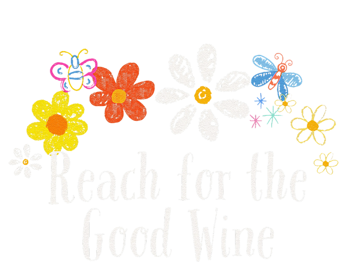 Flowers Drawing Reach For The Good Wine Funny 2024 Saying Hoodie