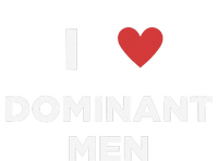 I Love Dominant Only Dominant Love Date Fans Gay Male Womens California Wash Sweatshirt