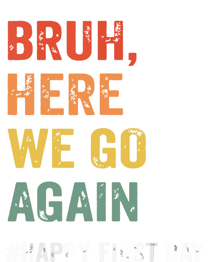 Bruh Here We Go Again Happy First Day Of School Back School T-Shirt