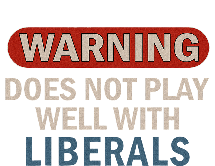 Warning Does Not Play Well With Liberals Gift Tank Top