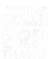 Jesus Changes Err Thang Flexfit Unipanel Trucker Cap