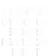 I Maintain My Fat Ass So More People Can Kiss It Flat Bill Trucker Hat