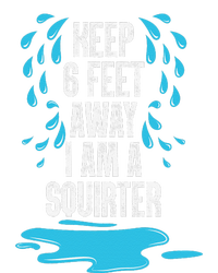 Stay 6 Feet Away I Am A Squirter Funny Squirt Women's Knotted Racerback Tank