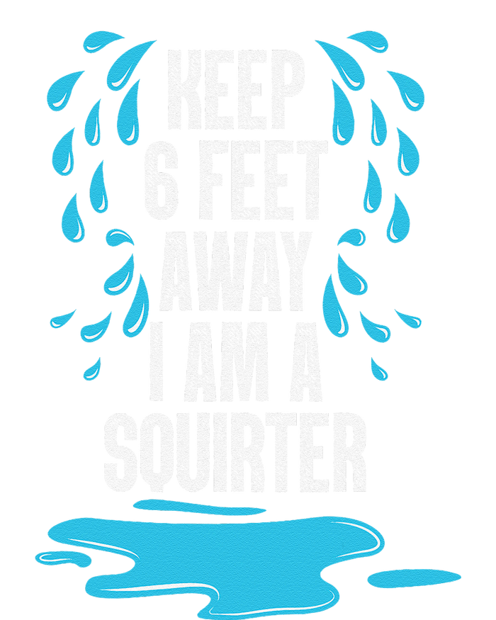 Stay 6 Feet Away I Am A Squirter Funny Squirt Women's Knotted Racerback Tank