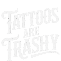 Tattoos Are Trashy Anti Tattoo Critics Funny Tattoo Haters T-Shirt