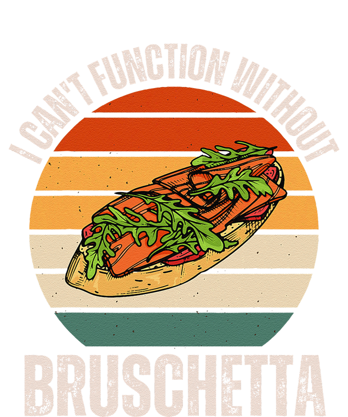 Vintage I CanT Function Without Bruschetta Food Lover T-Shirt