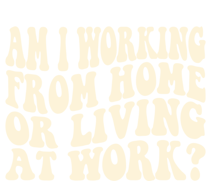 Funny Saying Am I Working From Home Or Living At Work T-Shirt