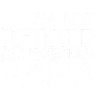 Im Not Retired Im A Professional Papa FatherS Day T-Shirt