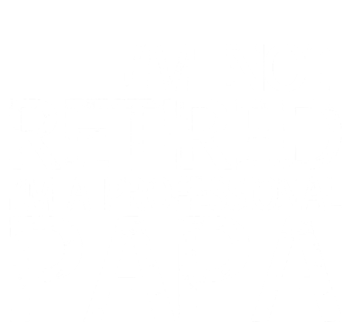 Im Not Retired Im A Professional Papa FatherS Day T-Shirt