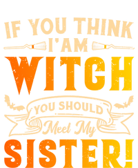 If You Think I Am Witch You Should Meet My Sister! T-Shirt