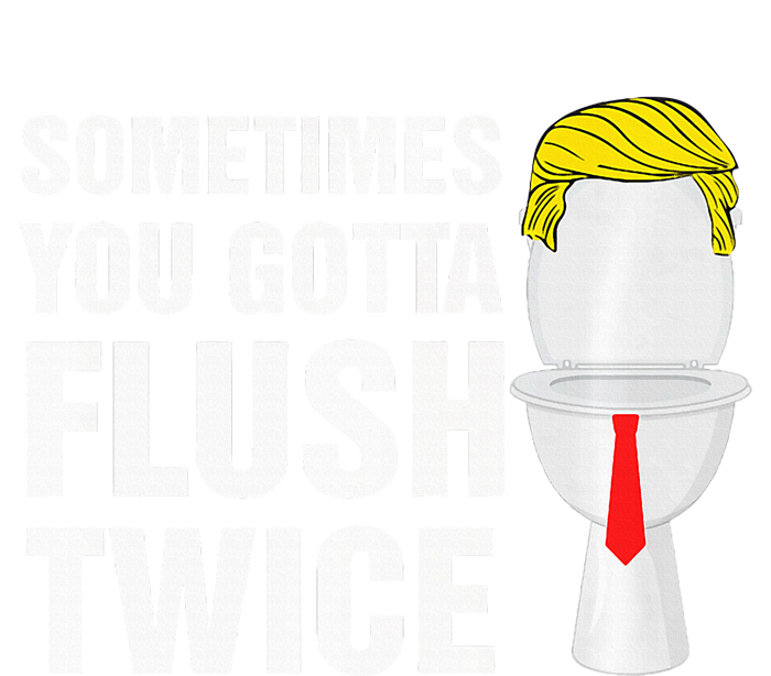 Sometimes You Gotta Flush Twice Funny Election 2024 Premium Flexfit Unipanel Trucker Cap