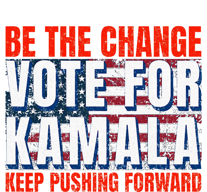 Be The Change Vote For Kamala Keep Pushing Forward Harris 47 T-Shirt