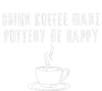 Drink Coffee Make Pottery Be Happy Funny T-Shirt