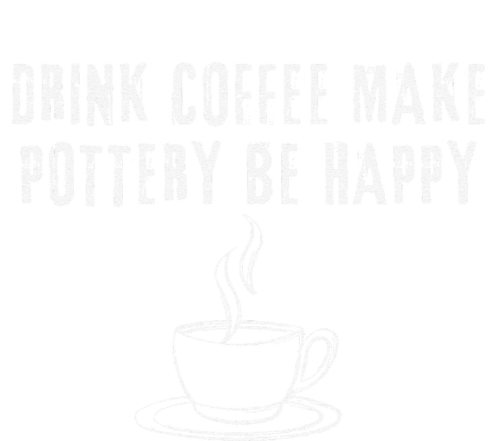 Drink Coffee Make Pottery Be Happy Funny T-Shirt