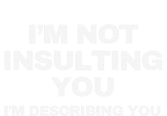 IM Not Insulting You IM Describing You Sarcastic Women's V-Neck T-Shirt