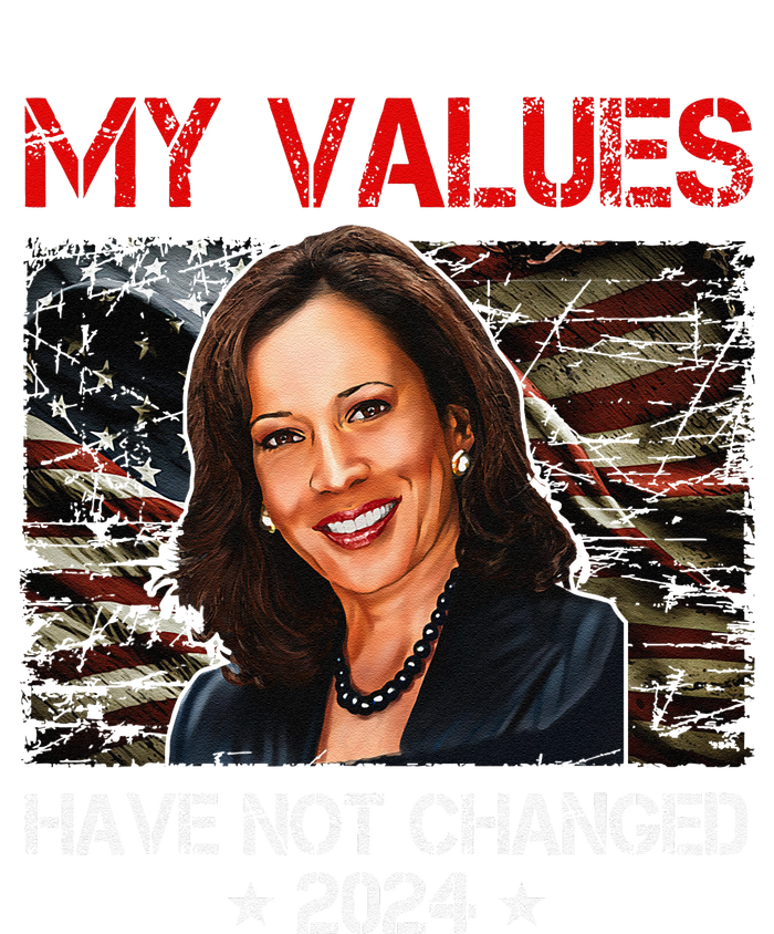 My Values Have Not Changed Kamala Harris 2024 President Long Sleeve Shirt