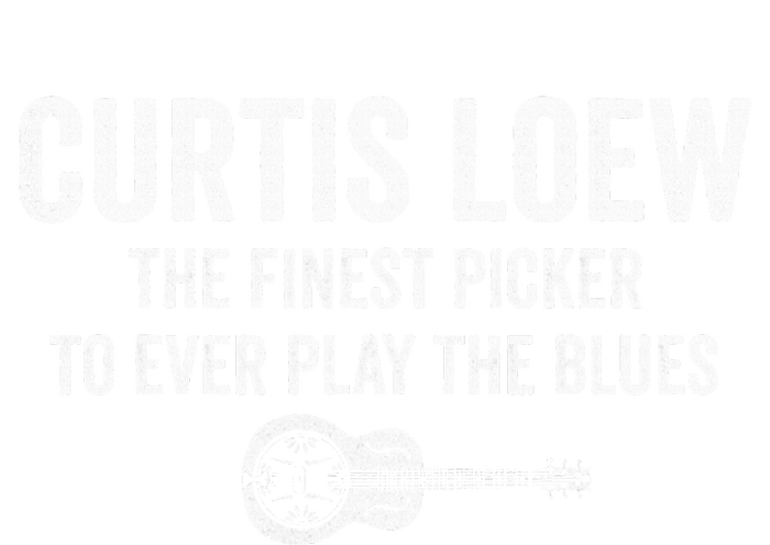 Curtis Loew The Finest Picker To Ever Play The Blues T-Shirt