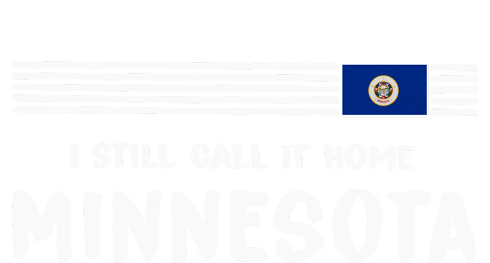 I Still Call It Home Minnesota Flag T-Shirt