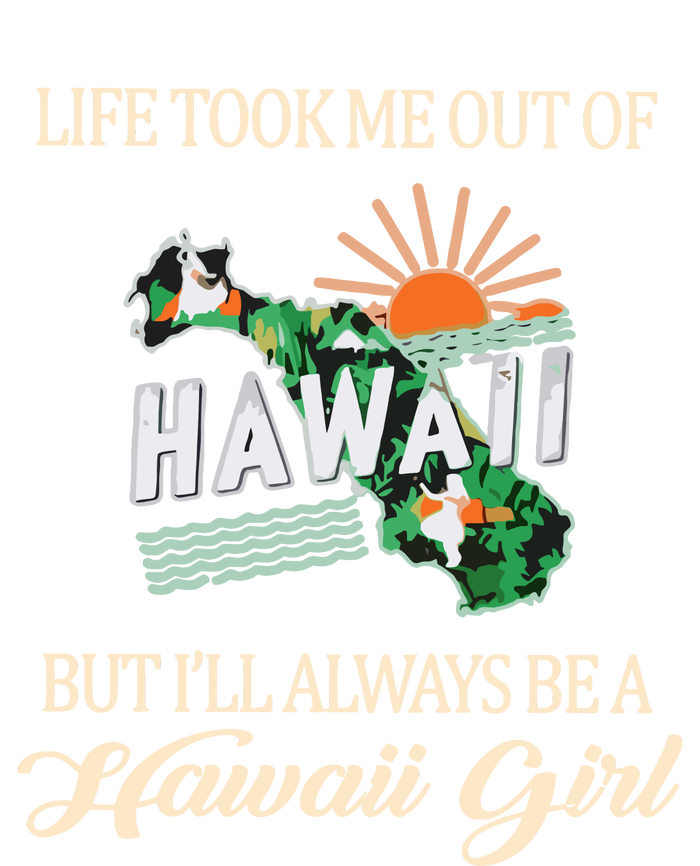 Life Took Me Out Of But ILl Always Be A Hawaii Girl Flat Bill Trucker Hat