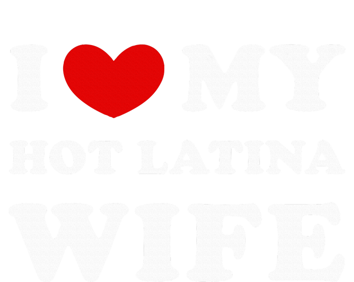 I Love My Hot Latina Wife T-Shirt