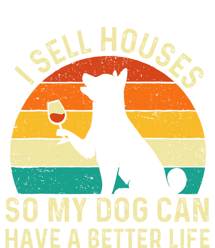 I Sell Houses So My Dog Can Have A Better Life Real Estate T-Shirt