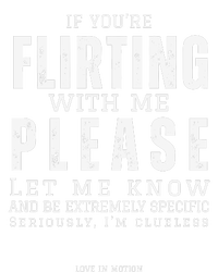 If You Are Flirting With Me Please Let Me Know T-Shirt