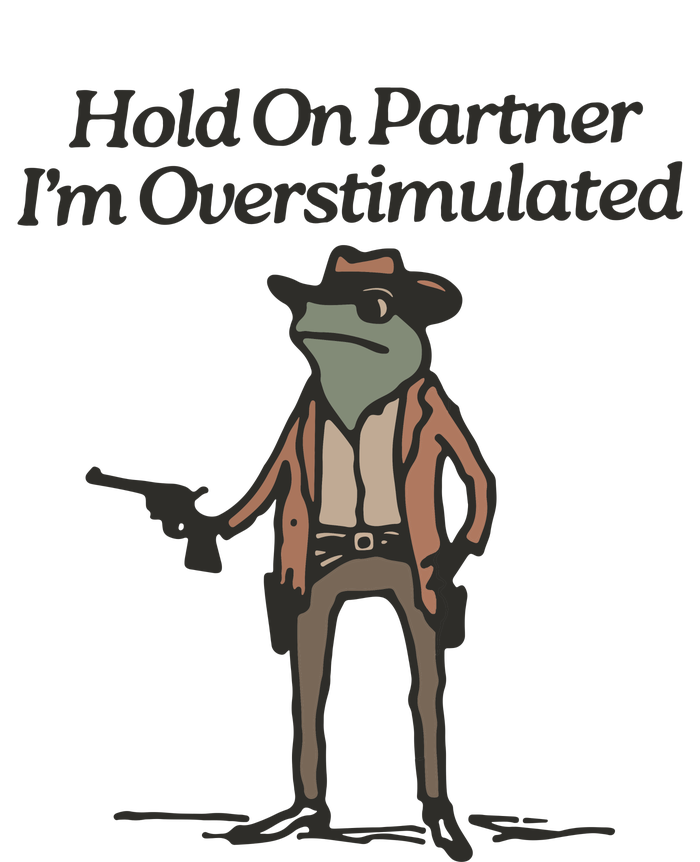 Hold On Partner IM Overstimulated Cowboy Frog Funny Adult ChromaSoft Performance T-Shirt