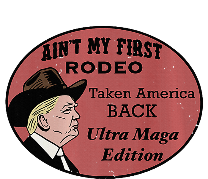 AinT My First Rodeo Taking America Back Ultra Maga Outfit Premium T-Shirt