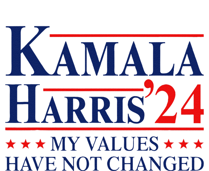 My Values Have Not Changed Kamala Harris 2024 President Button