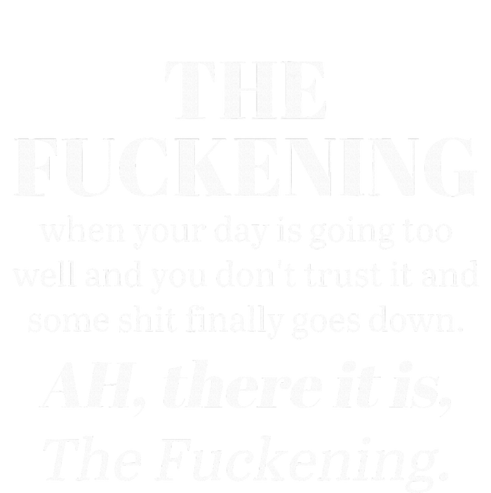 The Fuckening When Your Day Is Going Too Well And You DonT T-Shirt