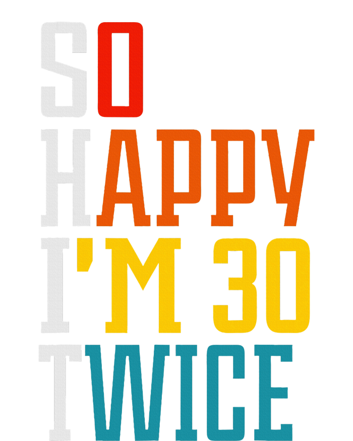 Funny 60th Birthday So Happy IM 30 Twice Birthday Humor Womens CVC Long Sleeve Shirt