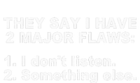 They Say I Have 2 Major Flaws Apparel Kids Hoodie