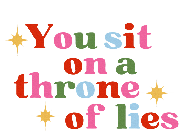 You Sit On A Throne Of Lies T-Shirt