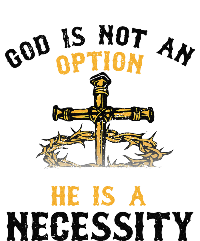 God Is Not An Option He Is A Necessity Women's T-Shirt