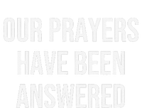 Our Prayers Have Been Answered T-Shirt