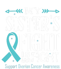 Ovarian Cancer Teal Ribbon My SisterS Fight Is My Fight Women's T-Shirt