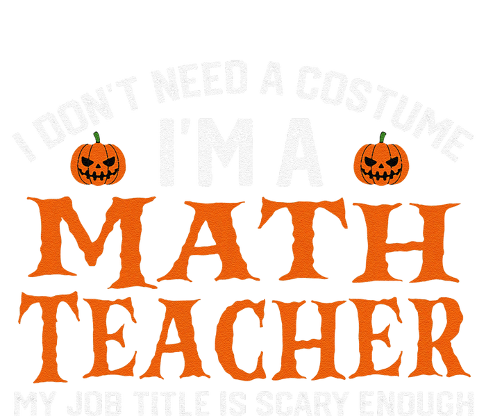 Halloween I DonT Need A Costume IM Math Teacher Full Zip Hoodie