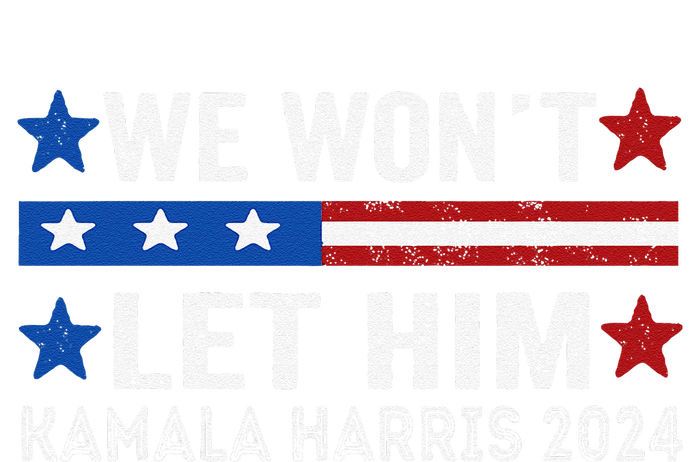 We WonT Let Him Kamala Harris Support 2024 In American Flag T-Shirt