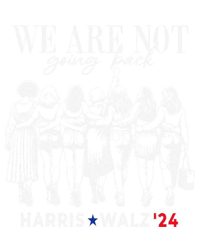 We Are Not Going Back Kamala Harris Walz 24 Madam President Women's T-Shirt