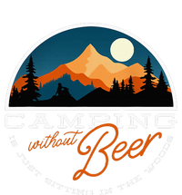 Camping Without Beer Is Just Sitting In The Woods T-Shirt