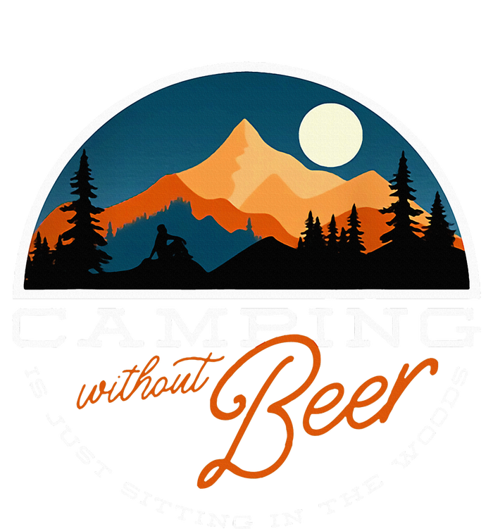 Camping Without Beer Is Just Sitting In The Woods T-Shirt