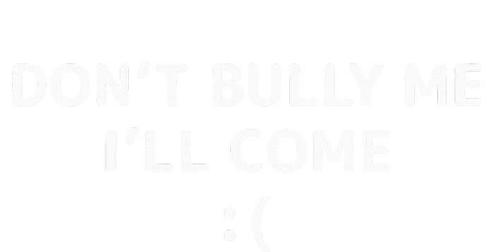 DonT Bully Me ILl Come Meme Funny Memes T-Shirt