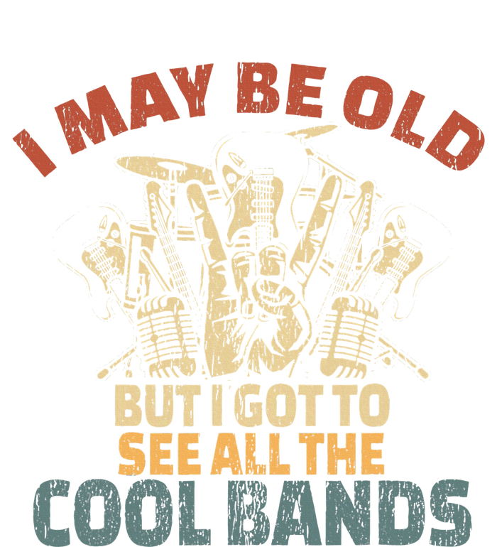 I May Be Old But I Got To See All The Cool Bands Rock Band T-Shirt