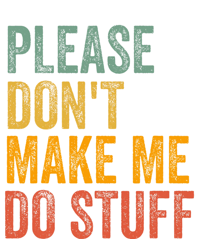 Please DonT Make Me Do Stuff Funny For Lazy Nager Gifts T-Shirt