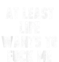 At Least Life Wants To Fuck Me Toddler Sweatshirt