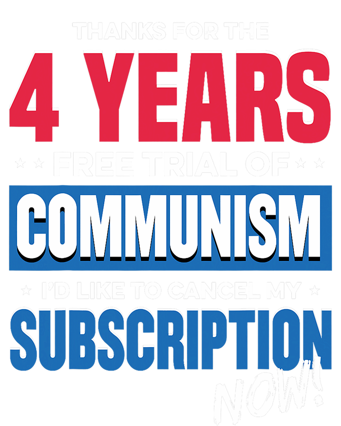 Thanks For The 4 Years Free Trial Of Communism Id Like To Cancel My Subscription T-Shirt